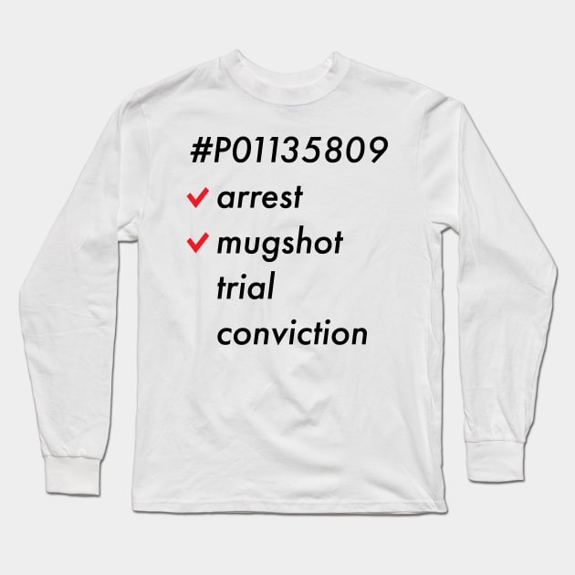 Trump #P01135809 Arrested Mugshot Trial Conviction Long Sleeve T-Shirt by Gregorous Design